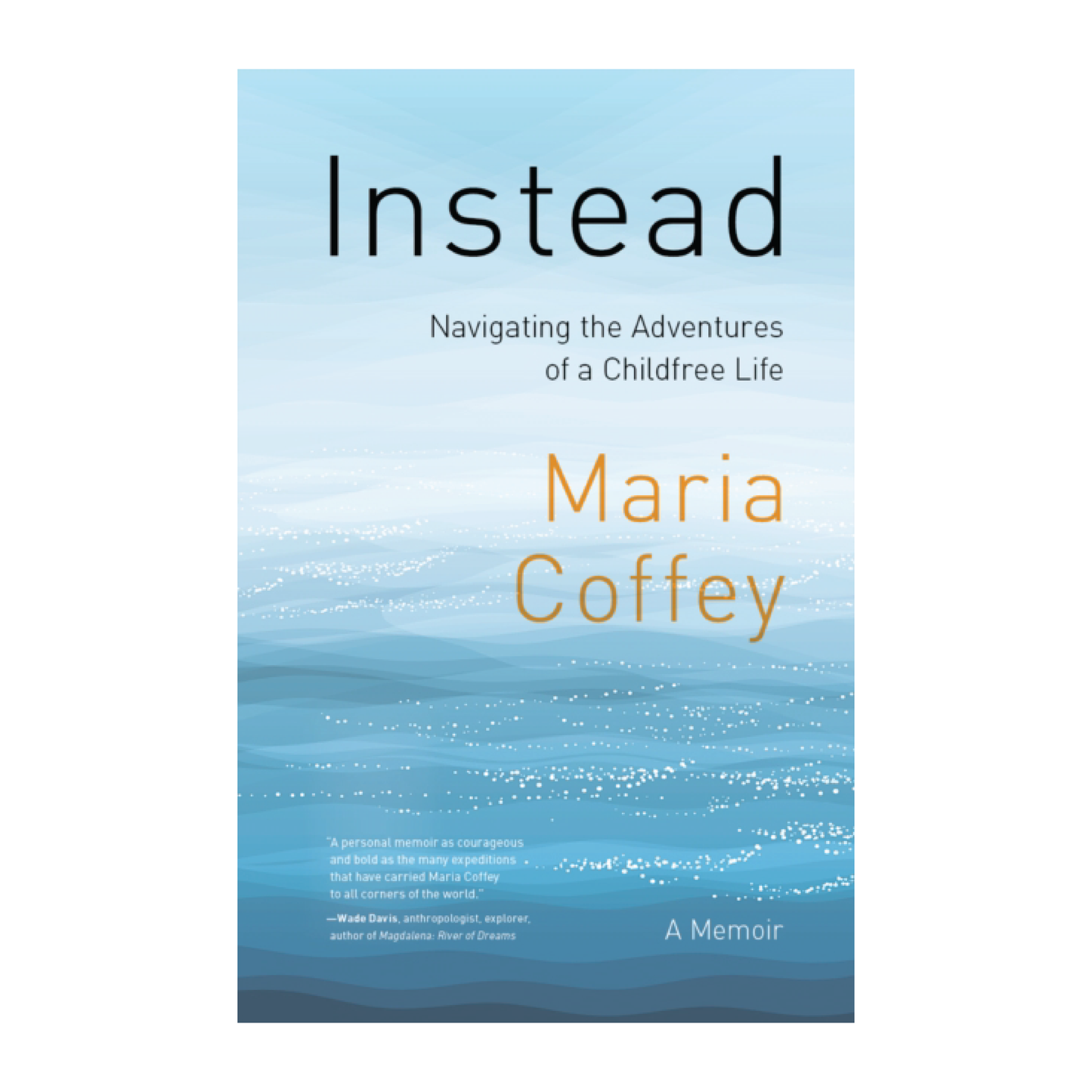 Instead: Navigating the Adventures of a Childfree Life - Maria Coffey