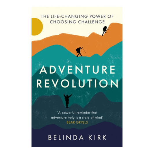 Adventure Revolution: The Life - Changing Power of Choosing Challenge - Belinda Kirk - Vertura