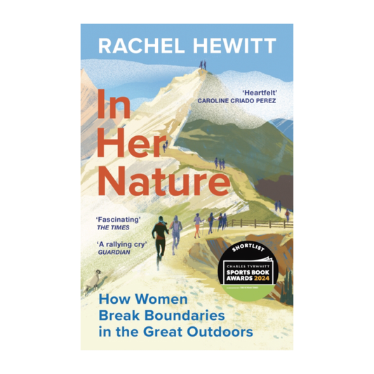 In Her Nature: How Women Break Boundaries in the Great Outdoors - Rachel Hewitt