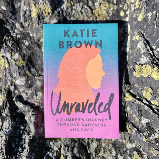 Unraveled: A Climber's Journey Through Darkness and Back - Katie Brown