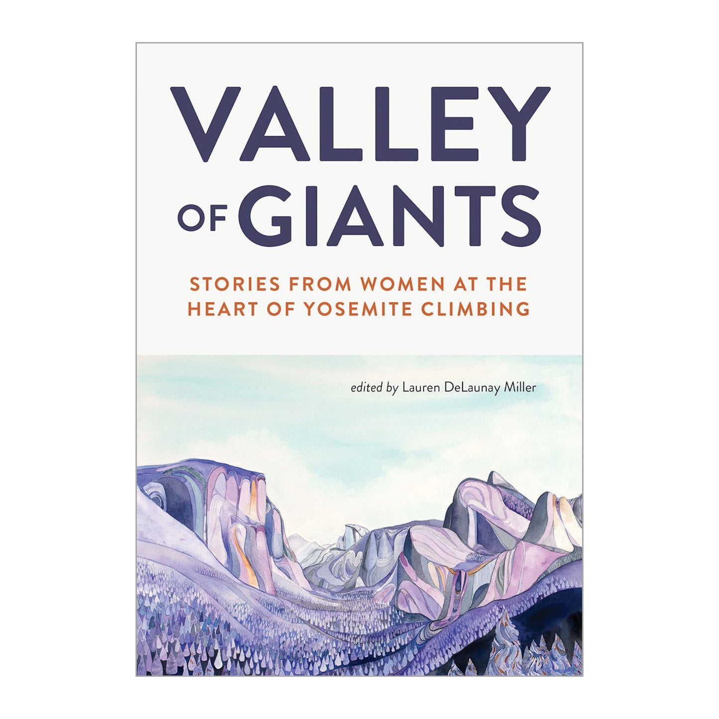 Valley of Giants: Stories from Women at the Heart of Yosemite Climbing - Lauren Delaunay Miller - Vertura